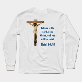 Believe in the Lord Jesus Christ, and you will be saved Long Sleeve T-Shirt